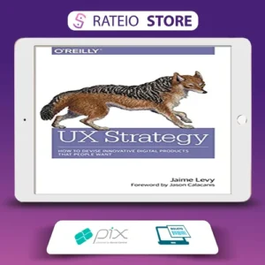 O'Reilly Books: UX Strategy How to Devise Innovative Digital Products that People Want - Jaime Levy [INGLÊS]