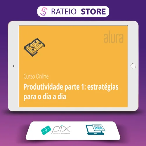 Eficácia para Aumentar a Produtividade - Alura