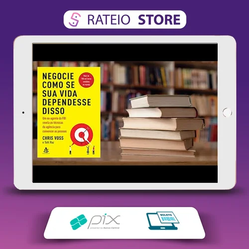 Negocie Como Se Sua Vida Dependesse Disso - Chris Voss & Tahl Raz