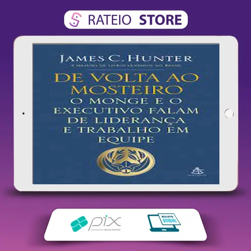 O Monge e o Executivo, De Volta ao Mosteiro - James C. Hunter
