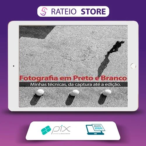 Técnicas para Fotografia em Preto e Branco (da Captura até a Edição) - Armando Vernaglia Jr